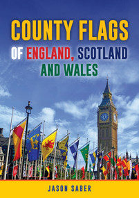 County Flags of England, Scotland and Wales by Jason Saber, 9781398120082