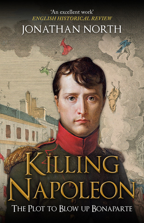 Killing Napoleon (The Plot to Blow up Bonaparte) - 9781398122543 by Jonathan North, 9781398122543