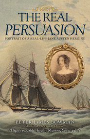 The Real Persuasion (Portrait of a Real-Life Jane Austen Heroine) - 9781398122574 by Peter James Bowman, 9781398122574