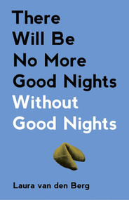There Will Be No More Good Nights Without Good Nights by Laura van den Berg, 9781495157707