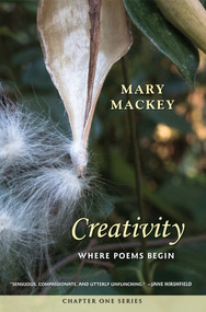 Creativity: Where Poems Begin (Where Poems Begin) by Mary Mackey, 9781732614123