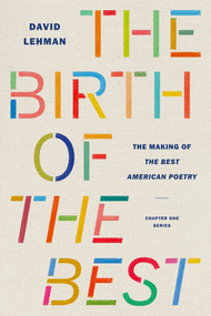 Birth of the Best (The Making of "The Best American Poetry") by David Lehman, 9781732614185