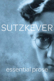Sutzkever Essential Prose by Avrom Sutzkever, 9781734387254