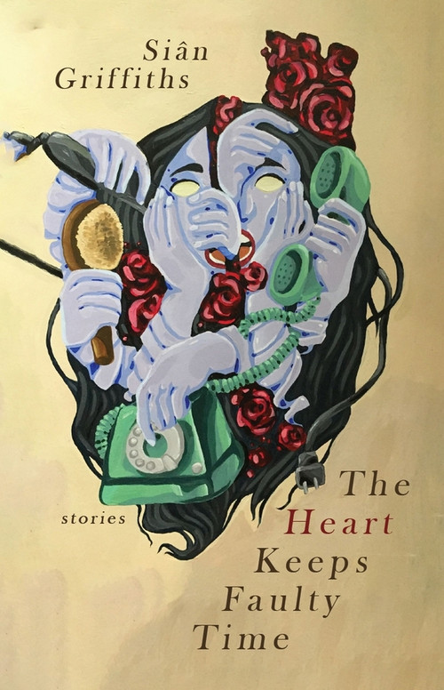 Heart Keeps Faulty Time, The by Siân Griffiths, 9781949344110