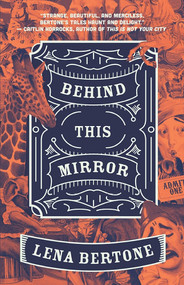 Behind This Mirror by Lena Bertone, 9781949344158