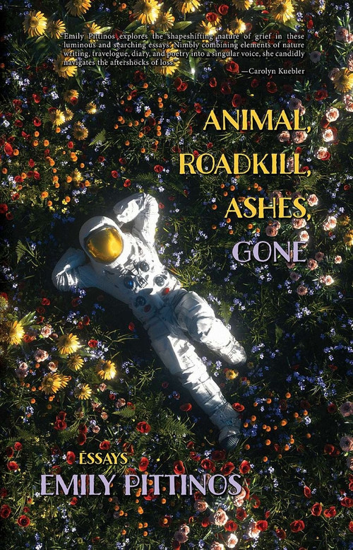 Animal, Roadkill, Ashes, Gone by Emily Pittinos, 9781949344332