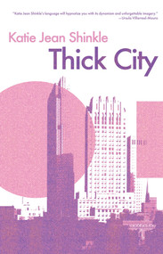 Thick City by Katie Jean Shinkle, 9781949344394