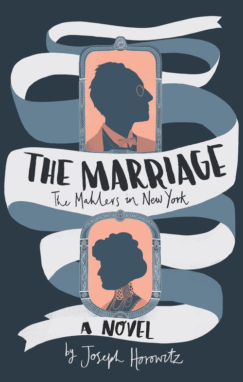 The Marriage (The Mahlers in New York) by Joseph Horowitz, 9798987007518