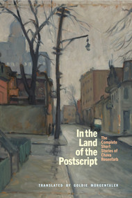 In the Land of the Postscript (The Complete Short Stories of Chava Rosenfarb) by Chava Rosenfarb, 9798987707838
