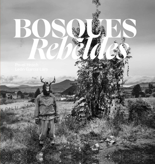 Bosques Rebeldes (Spanish Edition) by Pavel Hroch, León García Lam, 9781836360018