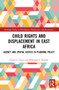 Child Rights and Displacement in East Africa (Agency and Spatial Justice in Planning Policy) by Cherie C. Enns, Willibard J. Kombe, 9781032035376