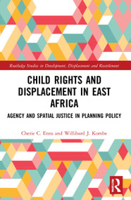 Child Rights and Displacement in East Africa (Agency and Spatial Justice in Planning Policy) by Cherie C. Enns, Willibard J. Kombe, 9781032035376