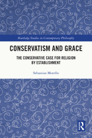 Conservatism and Grace (The Conservative Case for Religion by Establishment) by Sebastian Morello, 9781032416908
