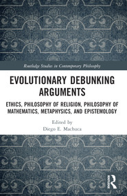Evolutionary Debunking Arguments (Ethics, Philosophy of Religion, Philosophy of Mathematics, Metaphysics, and Epistemology) by Diego E. Machuca, 9781032334233