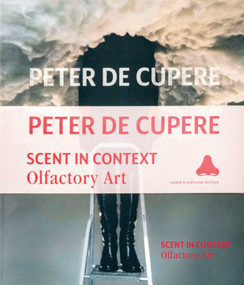 Peter de Cupere (Scent in Context: Olfactory Art) (Dutch; Flemish Edition) by Peter Cupere, 9789077207338