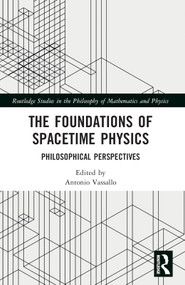 The Foundations of Spacetime Physics (Philosophical Perspectives) by Antonio Vassallo, 9781032112442