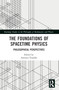 The Foundations of Spacetime Physics (Philosophical Perspectives) by Antonio Vassallo, 9781032112442