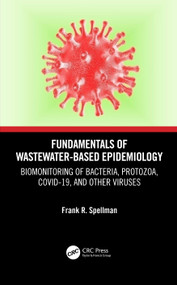Fundamentals of Wastewater-Based Epidemiology (Biomonitoring of Bacteria, Protozoa, COVID-19, and Other Viruses) by Frank R. Spellman, 9780367771669