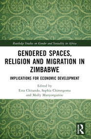 Gendered Spaces, Religion and Migration in Zimbabwe (Implications for Economic Development) by Ezra Chitando, Sophia Chirongoma, Molly Manyonganise, 9781032329833