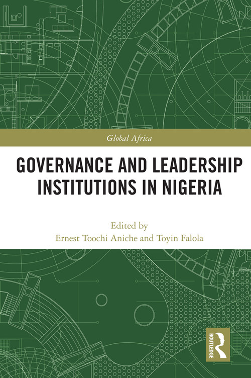 Governance and Leadership Institutions in Nigeria - 9780367629113 by Ernest Aniche, Toyin Falola, 9780367629113