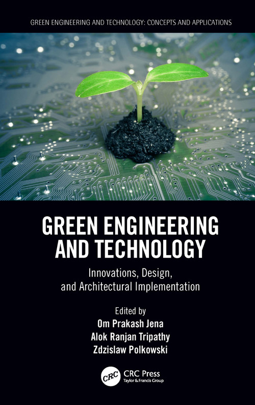 Green Engineering and Technology (Innovations, Design, and Architectural Implementation) by Om Prakash Jena, Alok Ranjan Tripathy, Zdzislaw Polkowski, 9781032008936