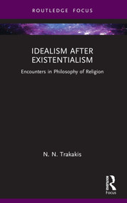 Idealism after Existentialism (Encounters in Philosophy of Religion) - 9781032457710 by N. N. Trakakis, 9781032457710