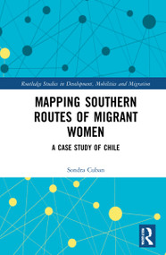 Mapping Southern Routes of Migrant Women (A Case Study of Chile) by Sondra Cuban, 9781032218632