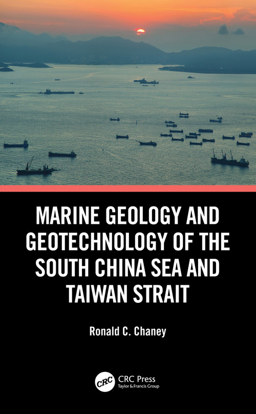Marine Geology and Geotechnology of the South China Sea and Taiwan Strait by Ronald C. Chaney, 9780367608736