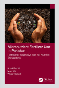 Micronutrient Fertilizer Use in Pakistan (Historical Perspective and 4R Nutrient Stewardship) by Abdul Rashid, Munir Zia, Waqar Ahmad, 9781032322698