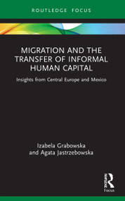 Migration and the Transfer of Informal Human Capital (Insights from Central Europe and Mexico) - 9781032182247 by Izabela Grabowska, Agata Jastrzebowska, 9781032182247