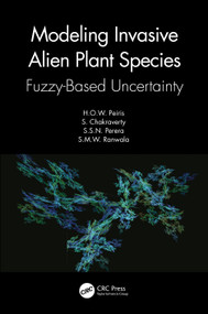 Modeling Invasive Alien Plant Species (Fuzzy-Based Uncertainty) by H.O.W. Peiris, S. Chakraverty, S.S.N. Perera, S.M.W. Ranwala, 9781032045641
