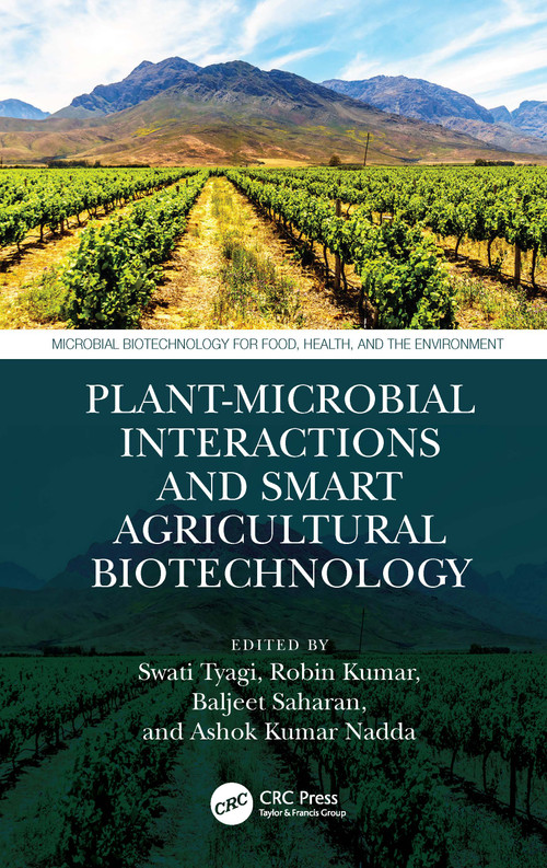 Plant-Microbial Interactions and Smart Agricultural Biotechnology by Swati Tyagi, Robin Kumar, Baljeet Saharan, Ashok Kumar Nadda, 9781032101484
