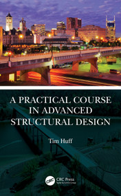 A Practical Course in Advanced Structural Design by Tim Huff, 9780367746681