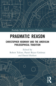 Pragmatic Reason (Christopher Hookway and the American Philosophical Tradition) - 9780367761462 by Robert Talisse, Paniel Reyes Cárdenas, Daniel Herbert, 9780367761462