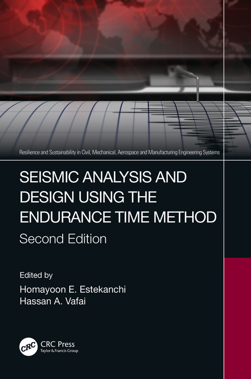 Seismic Analysis and Design using the Endurance Time Method by Homayoon E. Estekanchi, Hassan A. Vafai, 9781032108698