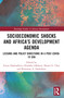 Socioeconomic Shocks and Africa's Development Agenda (Lessons and Policy Directions in a Post-COVID-19 Era) by Evans Osabuohien, Gbadebo Odularu, Daniel Ufua, Romanus Osabohien, 9781032076966