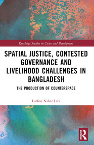 Spatial Justice, Contested Governance and Livelihood Challenges in Bangladesh (The Production of Counterspace) by Lutfun Nahar Lata, 9781032395173