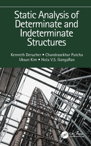 Static Analysis of Determinate and Indeterminate Structures by Kenneth Derucher, Chandrasekhar Putcha, Uksun Kim, Hota V.S. GangaRao, 9781032159904