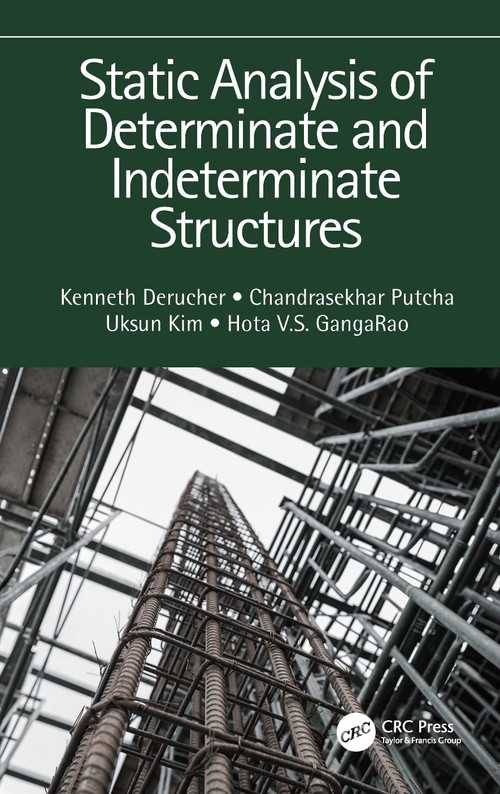 Static Analysis of Determinate and Indeterminate Structures by Kenneth Derucher, Chandrasekhar Putcha, Uksun Kim, Hota V.S. GangaRao, 9781032159904