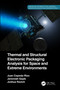 Thermal and Structural Electronic Packaging Analysis for Space and Extreme Environments by Juan Cepeda-Rizo, Jeremiah Gayle, Joshua Ravich, 9781032160856
