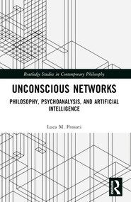 Unconscious Networks (Philosophy, Psychoanalysis, and Artificial Intelligence) by Luca M. Possati, 9781032385525