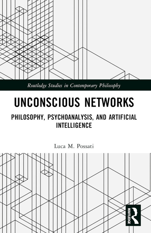 Unconscious Networks (Philosophy, Psychoanalysis, and Artificial Intelligence) by Luca M. Possati, 9781032385525