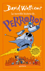 La increíble historia de...Perrobot / Robodog (Spanish Edition) by David Walliams, Adam Stower, 9786073847902