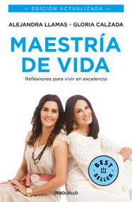 Maestría de vida. Reflexiones para vivir en excelencia / Mastery of Life (Spanish Edition) by Alejandra Llamas, Gloria Calzada, 9786073843676