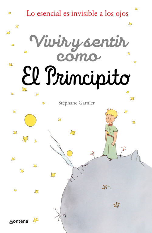 Vivir y sentir como El principito: Lo esencial es invisible a los ojos / How to Live Like the Little Prince: a Grown-Up's Guide to.. (Spanish Edition) by Stéphane Garnier, 9786073847896