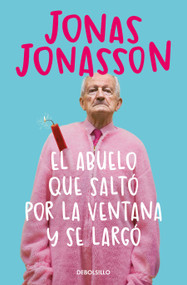 El abuelo que saltó por la ventana y se largó / The 100-Year-Old Man Who Climbed Out the Window and Disappeared (Spanish Edition) by Jonas Jonasson, 9788466377775