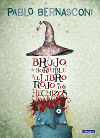 El brujo, el horrible y el libro rojo de los hechizos / The Wizard, the Ugly, and the Book of Shame (Spanish Edition) by Pablo Bernasconi, 9786073845540