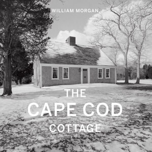 The Cape Cod Cottage by William Morgan, Daniel V. Scully, 9780789215048