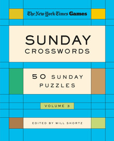 New York Times Games Sunday Crosswords Volume 3 (50 Sunday Puzzles) by The New York Times, Will Shortz, 9781250392756