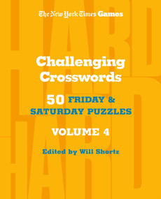 New York Times Games Challenging Crosswords Volume 4 (50 Friday and Saturday Puzzles) by The New York Times, Will Shortz, 9781250392763
